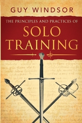 The Principles and Practices of Solo Training - Guy Windsor