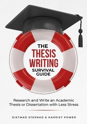 The Thesis Writing Survival Guide - Dietmar Sternad, Harriet Power