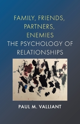 Family, Friends, Partners, Enemies - Paul M Valliant