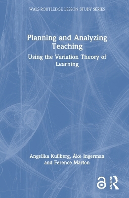 Planning and Analyzing Teaching - Angelika Kullberg, &Aring;ke Ingerman, Ference Marton