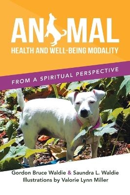 Animal Health and Well-Being Modality - Gordon Bruce Waldie, Saundra L Waldie