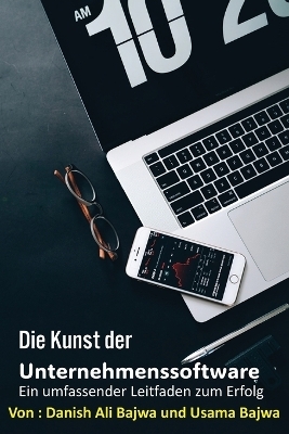 Die Kunst von Unternehmenssoftware - Danish Ali Bajwa,  Bajwa