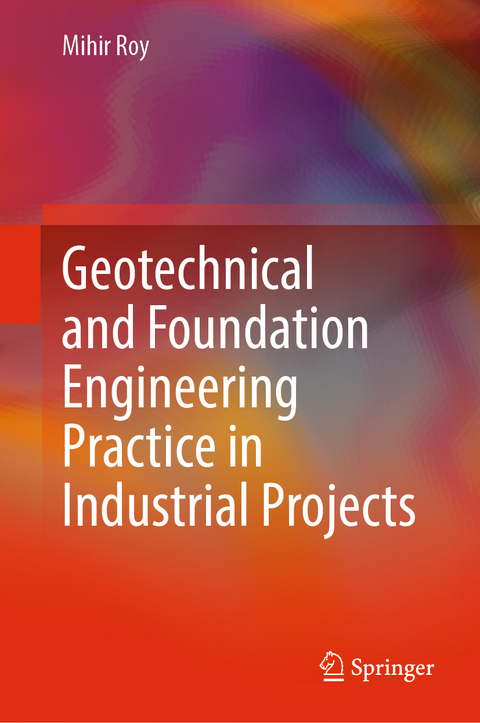 Geotechnical and Foundation Engineering Practice in Industrial Projects - Mihir Roy