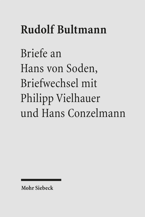 Briefe an Hans von Soden. Briefwechsel mit Philipp Vielhauer und Hans Conzelmann - Rudolf Bultmann, Hans von Soden, Philipp Vielhauer, Hans Conzelmann