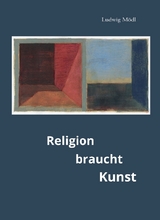 Religion braucht Kunst - Ludwig M&ouml;dl