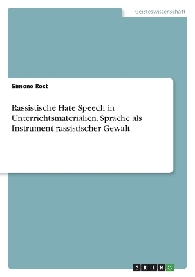 Rassistische Hate Speech in Unterrichtsmaterialien. Sprache als Instrument rassistischer Gewalt