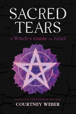 Sacred Tears - Courtney Weber, Christopher Penczak