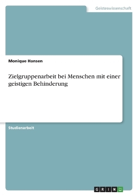 Zielgruppenarbeit bei Menschen mit einer geistigen Behinderung - Monique Hansen