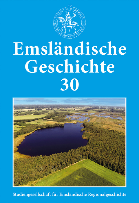 Emsl&auml;ndische Geschichte 30 - Helmut Lensing, Christof Haverkamp, Andreas Sch&uuml;ring, Sarah Andrees, Laura Sass, Britta Albers, Manfred Fickers, Heiko Br&uuml;ning, Alois P&ouml;ttker, Franz Josef Buchholz, Erik Kleine Vennekate, Benjamin van der Linde, Carl van der Linde, Karl Sauvagerd, Maria Elisabeth Langemeyer