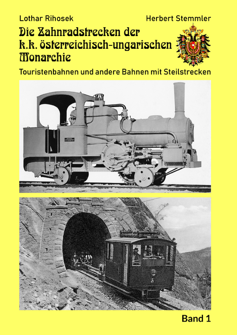 Die Zahnradstrecken k.k. &ouml;sterreichischen Monarchie Band 1 - Lothar Rihosek, Herbert Stemmler, Ortner Martin