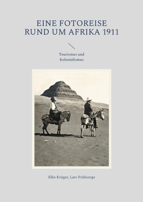 Eine Fotoreise rund um Afrika 1911 - Elke Kr&uuml;ger, Lars Fr&uuml;hsorge