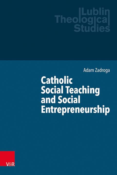Catholic Social Teaching and Social Entrepreneurship - Adam Zadroga