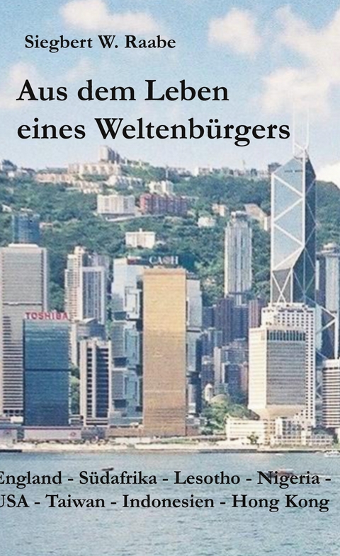Aus dem Leben eines Weltenb&uuml;rgers - Siegbert W. Raabe