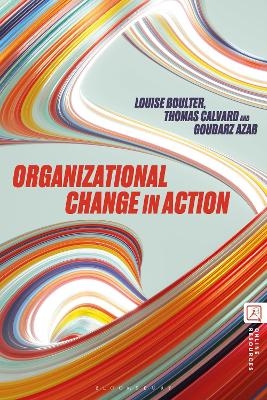 Organizational Change in Action - Louise Boulter, Thomas Calvard, Professor Goudarz Azar