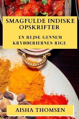 Smagfulde Indiske Opskrifter - Aisha Thomsen