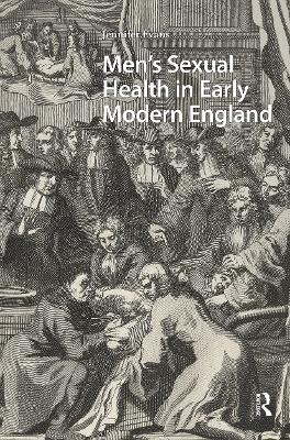 Men's Sexual Health in Early Modern England - Jennifer Evans