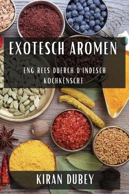 Exotesch Aromen - Kiran Dubey