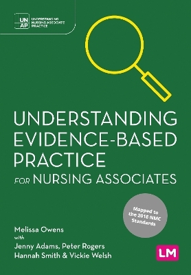 Understanding Evidence-Based Practice for Nursing Associates - Melissa Owens, Jenny Adams, Peter Rogers, Hannah Smith, Vickie Welsh