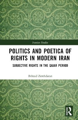 Politics and Poetica of Rights in Modern Iran - Behzad Zerehdaran
