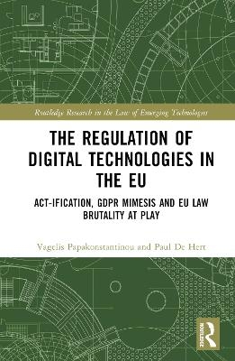 The Regulation of Digital Technologies in the EU - Vagelis Papakonstantinou, Paul De Hert