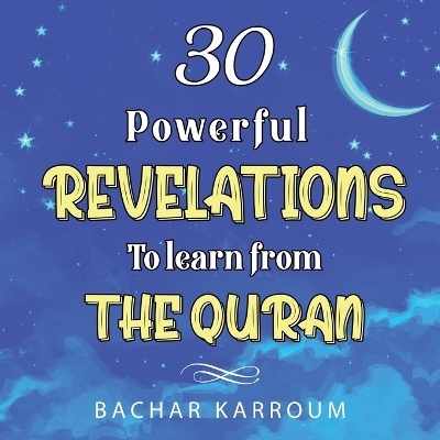 30 Powerful Revelations to Learn From The Quran - Bachar Karroum