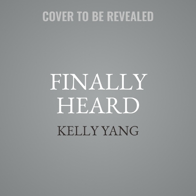 Finally Heard - Kelly Yang