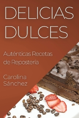 Delicias Dulces - Carolina S&aacute;nchez
