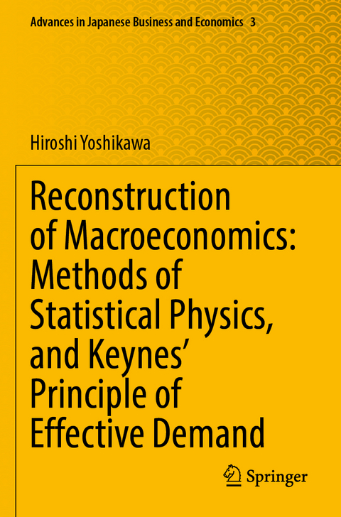 Reconstruction of Macroeconomics: Methods of Statistical Physics, and Keynes' Principle of Effective Demand - Hiroshi Yoshikawa