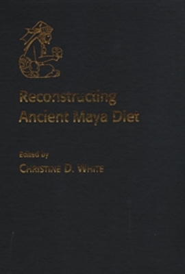 Reconstructing Ancient Maya Diet - Christine D. White