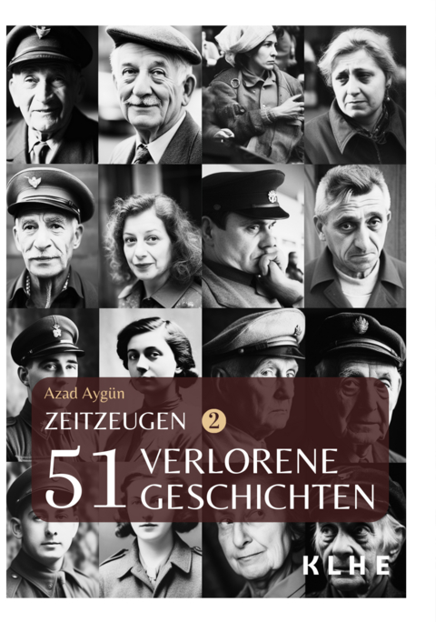 Zeitzeugen - 51 verlorene Geschichten vom 2. Weltkrieg - Azad Ayg&uuml;n