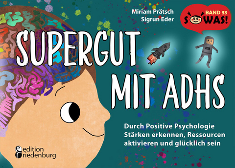 Supergut mit ADHS - Durch Positive Psychologie St&auml;rken erkennen, Ressourcen aktivieren und gl&uuml;cklich sein - Miriam Pr&auml;tsch, Sigrun Eder