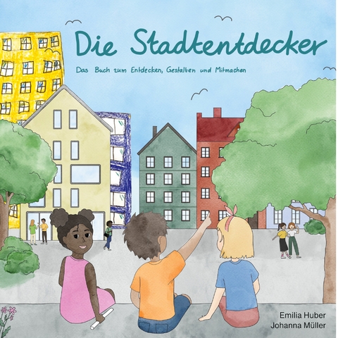 Die Stadtentdeckerbande - Emilia Huber, Johanna M&uuml;ller