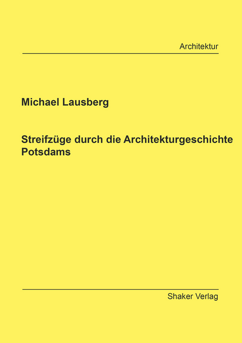 Streifz&uuml;ge durch die Architekturgeschichte Potsdams - Michael Lausberg
