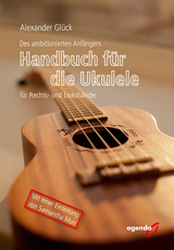 Des ambitionierten Anf&auml;ngers Handbuch f&uuml;r die Ukulele f&uuml;r Rechts- und Linksh&auml;ndler - Alexander Gl&uuml;ck