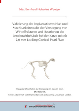 Validierung der Implantationswinkel und Machbarkeitsstudie der Versorgung von Wirbelfrakturen und -luxationen der Lendenwirbels&auml;ule bei der Katze mittels 2,0 mm Locking Cortical Pearl Plate - Max Bernhard Hubertus Weniger