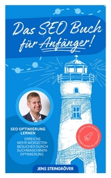 Das SEO Buch für Anfänger - SEO Optimierung lernen: Erreiche mehr Webseiten-Besucher durch Suchmaschinenoptimierung – Schritt für Schritt Strategie für deine Webseite - Jens Steingröver