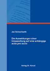 Die Auswirkungen einer Umwandlung auf eine anh&auml;ngige actio pro socio - Jan Scheerbarth