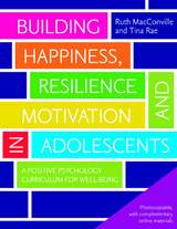 Building Happiness, Resilience and Motivation in Adolescents - Ruth MacConville, Tina Rae
