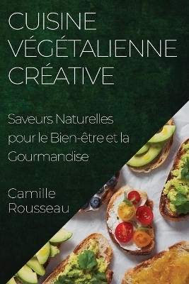 Cuisine V&eacute;g&eacute;talienne Cr&eacute;ative - Camille Rousseau