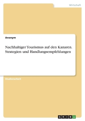 Nachhaltiger Tourismus auf den Kanaren. Strategien und Handlungsempfehlungen