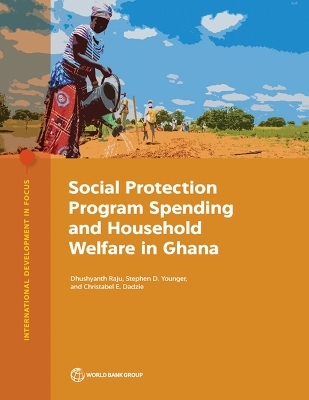 Social Protection Program Spending and Household Welfare in Ghana - Dhushyanth Raju, Stephen Younger, Christabel Dadzie