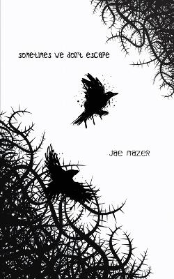 Sometimes We Don't Escape - Jae Mazer