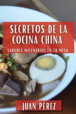 Secretos de la Cocina China - Juan P&eacute;rez