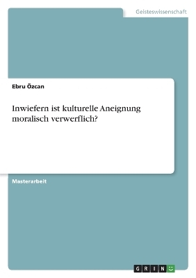 Inwiefern ist kulturelle Aneignung moralisch verwerflich? - Ebru &Atilde;zcan