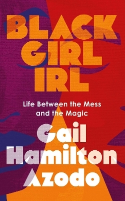 Black Girl IRL - Gail Hamilton Azodo