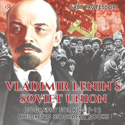 Vladimir Lenin's Soviet Union - Biography for Kids 9-12 Children's Biography Books -  Baby Professor