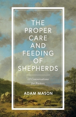 Proper Care and Feeding of Shepherds, The - Adam Mason