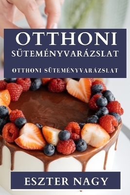 Otthoni Süteményvarázslat - Eszter Nagy