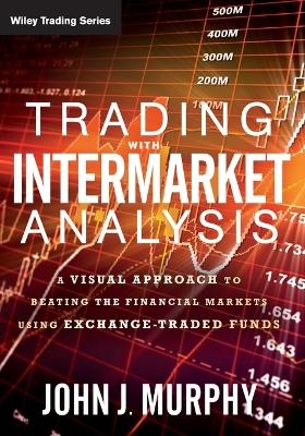 Trading with Intermarket Analysis - John J. Murphy