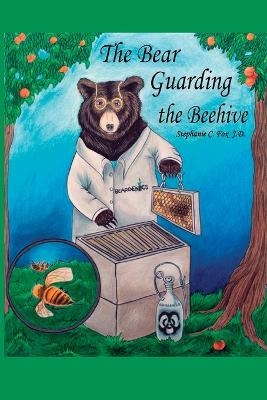 The Bear Guarding the Beehive - Stephanie C Fox